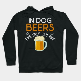 In Dog Beers I've Only Had One Funny Beer Hoodie